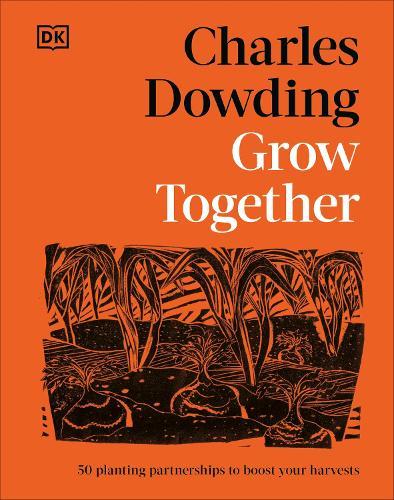 Grow Together: 50 Planting Partnerships to Boost Your Harvests  by Charles Dowding at Abbey's Bookshop, 