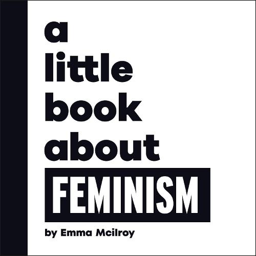 A Little Book About Feminism  by Emma Mcilroy at Abbey's Bookshop, 