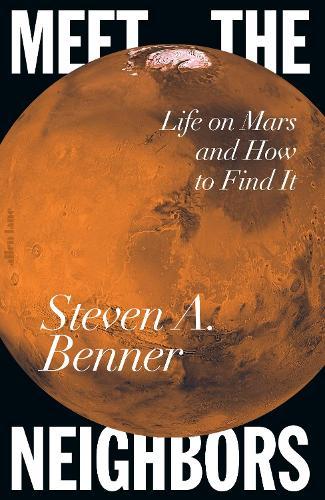Meet the Neighbors: Life on Mars and How to Find It  by Steven A. Benner at Abbey's Bookshop, 