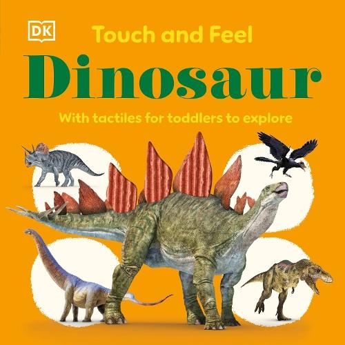 Touch and Feel Dinosaur: With Tactiles for Toddlers to Explore  by DK at Abbey's Bookshop, 
