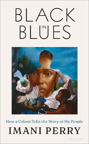 Black in Blues: How a Colour Tells the Story of My People  by Imani Perry at Abbey's Bookshop, 