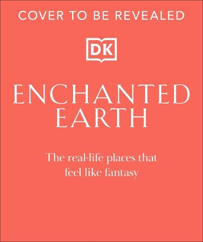 Enchanted Earth: Real Life Places That Feel Like Fantasy  by DK Travel at Abbey's Bookshop, 