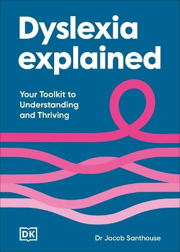 Dyslexia Explained: Your Toolkit to Understanding and Thriving  by Dr Jacob Santhouse at Abbey's Bookshop, 