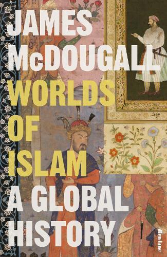 Worlds of Islam: A Global History  by James McDougall at Abbey's Bookshop, 