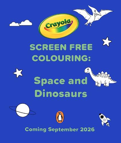 Crayola Screen Free Colouring: Space and Dinosaurs  by Crayola at Abbey's Bookshop, 