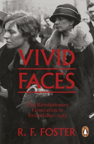 Vivid Faces: The Revolutionary Generation in Ireland, 1890-1923  by Professor R F Foster at Abbey's Bookshop, 