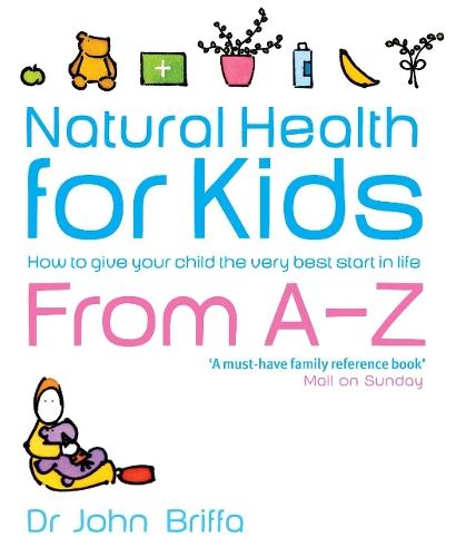 Natural Health for Kids: How to Give Your Child the Very Best Start in Life  by John Briffa at Abbey's Bookshop, 