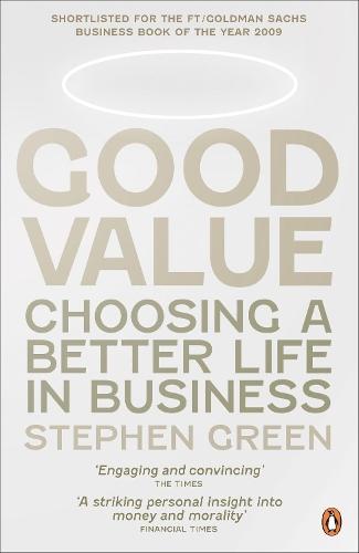 Good Value: Choosing a Better Life in Business  by Stephen Green at Abbey's Bookshop, 