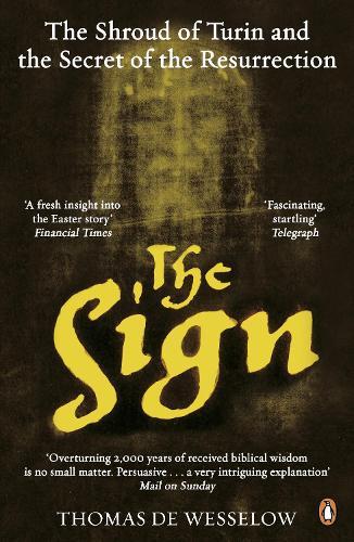 The Sign: The Shroud of Turin and the Secret of the Resurrection  by Thomas de Wesselow at Abbey's Bookshop, 