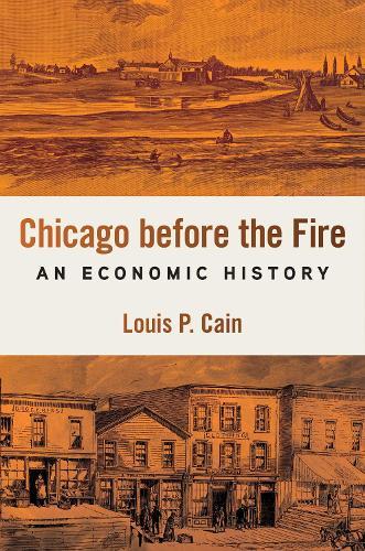 Chicago Before the Fire: An Economic History  by Louis P. Cain at Abbey's Bookshop, 