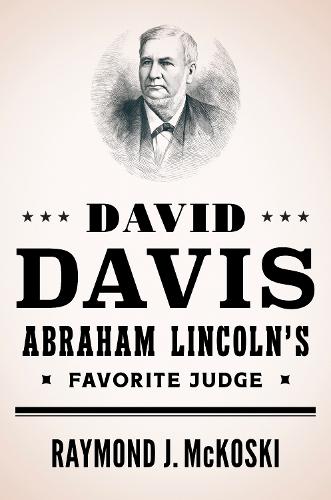 David Davis, Abraham Lincoln's Favorite Judge  by Raymond J. McKoski at Abbey's Bookshop, 