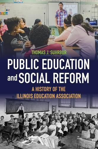 Public Education and Social Reform: A History of the Illinois Education Association  by Thomas J. Suhrbur at Abbey's Bookshop, 