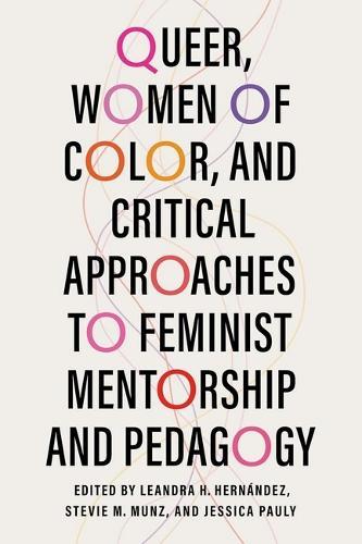 Queer, Women of Color, and Critical Approaches to Feminist Mentorship and Pedagogy  by Leandra H. Hernández at Abbey's Bookshop, 