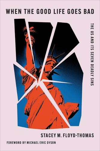 When the Good Life Goes Bad: The US and Its Seven Deadly Sins  by Stacey M. Floyd-Thomas at Abbey's Bookshop, 