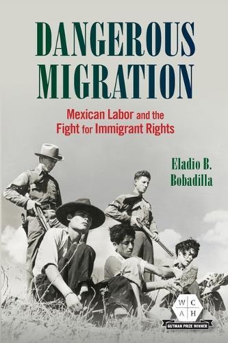 Dangerous Migration: Mexican Labor and the Fight for Immigrant Rights  by Eladio B. Bobadilla at Abbey's Bookshop, 
