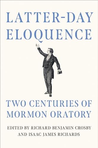 Latter-day Eloquence: Two Centuries of Mormon Oratory  by Richard Benjamin Crosby at Abbey's Bookshop, 