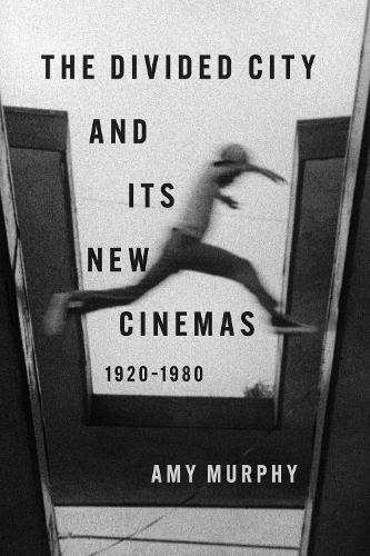 The Divided City and Its New Cinemas, 1920-1980  by Amy Murphy at Abbey's Bookshop, 