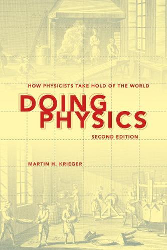 Doing Physics, Second Edition: How Physicists Take Hold of the World  by Martin H. Krieger at Abbey's Bookshop, 