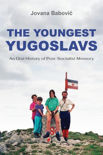 The Youngest Yugoslavs: An Oral History of Post-Socialist Memory  by Jovana Babović at Abbey's Bookshop, 