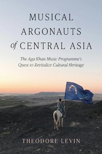 Musical Argonauts of Central Asia: The Aga Khan Music Programme's Quest to Revitalize Cultural Heritage  by Theodore Levin at Abbey's Bookshop, 