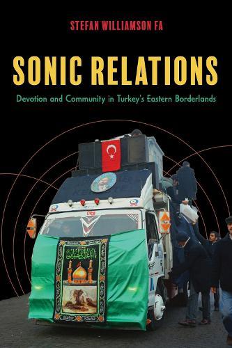 Sonic Relations: Devotion and Community in Turkey's Eastern Borderlands  by Stefan Williamson Fa at Abbey's Bookshop, 