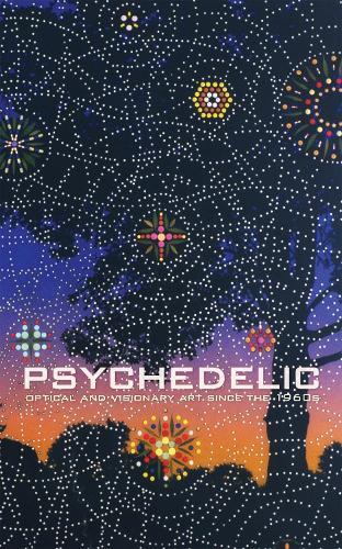 Psychedelic: Optical and Visionary Art since the 1960s  by David Rubin (The Brown Foundation Curator of Contemporary Art, San Antonio Museum of Art) at Abbey's Bookshop, 