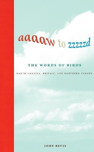 Aaaaw to Zzzzzd: The Words of Birds: North America, Britain, and Northern Europe  by John Bevis at Abbey's Bookshop, 