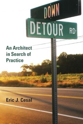 Down Detour Road: An Architect in Search of Practice  by Eric J. Cesal at Abbey's Bookshop, 