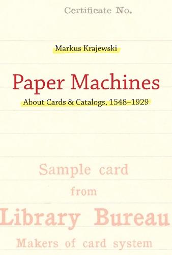 Paper Machines: About Cards & Catalogs, 1548-1929  by Markus Krajewski (Professor of Media Studies, University of Basel) at Abbey's Bookshop, 