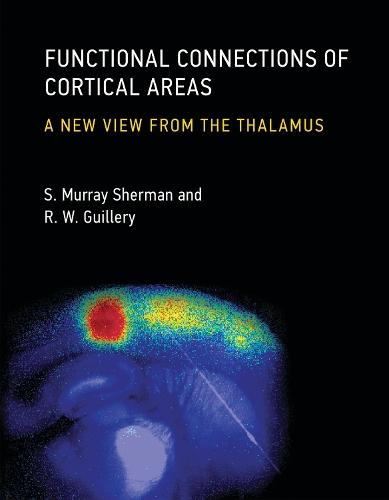 Functional Connections of Cortical Areas: A New View from the Thalamus  by S. Murray Sherman (Maurice Goldblatt Professor and Chairman, The University of Chicago) at Abbey's Bookshop, 