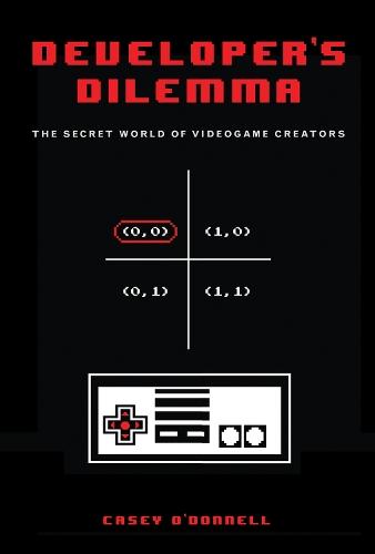 Developer's Dilemma: The Secret World of Videogame Creators  by Casey O'Donnell (Assistant Professor, Michigan State University ) at Abbey's Bookshop, 