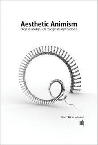 Aesthetic Animism: Digital Poetry's Ontological Implications  by David Jhave Johnston (Assistant Professor, City University of Hong Kong) at Abbey's Bookshop, 