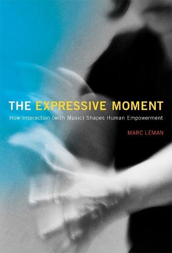 The Expressive Moment: How Interaction (with Music) Shapes Human Empowerment  by Marc Leman (Research Professor and Head of the Department of Musicology, Ghent University) at Abbey's Bookshop, 