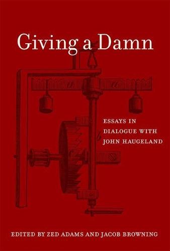 Giving a Damn: Essays in Dialogue with John Haugeland  by Zed Adams (Assistant Professor, The New School for Social Research) at Abbey's Bookshop, 