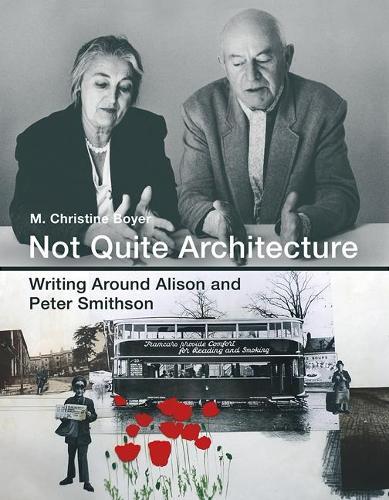 Not Quite Architecture: Writing around Alison and Peter Smithson  by M. Christine Boyer (Professor, Princeton University) at Abbey's Bookshop, 