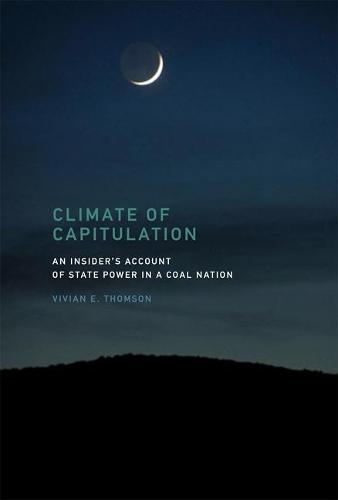 Climate of Capitulation: An Insider's Account of State Power in a Coal Nation  by Vivian E. Thomson at Abbey's Bookshop, 