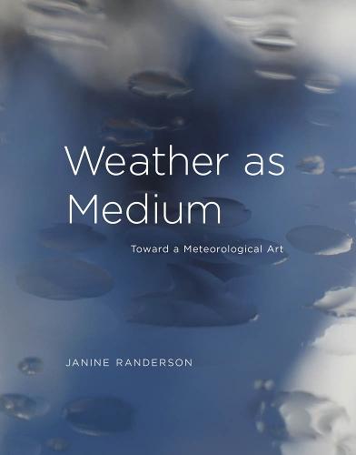 Weather as Medium: Toward a Meteorological Art  by Janine Randerson (Auckland University of Technology) at Abbey's Bookshop, 