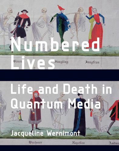 Numbered Lives: Life and Death in Quantum Media  by Jacqueline Wernimont (Assisstant Professor, Arizona State University) at Abbey's Bookshop, 