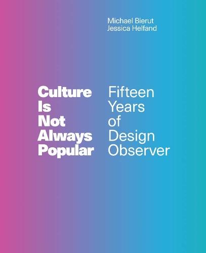 Culture Is Not Always Popular: Fifteen Years of Design Observer  by Michael Bierut (Partner, Design Observer) at Abbey's Bookshop, 