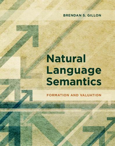 Natural Language Semantics: Formation and Valuation  by Brendan S. Gillon (McGill University) at Abbey's Bookshop, 