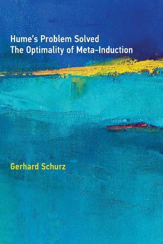 Hume's Problem Solved: The Optimality of Meta-Induction  by Gerhard Schurz (Director, DCLPS, Heinrich-Heine-Universität Düsseldorf) at Abbey's Bookshop, 