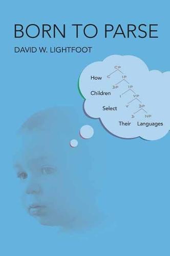 Born to Parse: How Children Select Their Languages   by David W. Lightfoot at Abbey's Bookshop, 