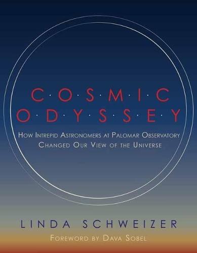 Cosmic Odyssey: How Intrepid Astronomers at Palomar Observatory Changed our View of the Universe  by Linda Schweizer at Abbey's Bookshop, 