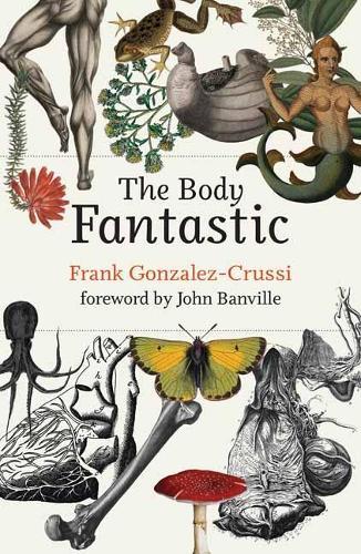 The Body Fantastic  by Frank Gonzalez-Crussi at Abbey's Bookshop, 