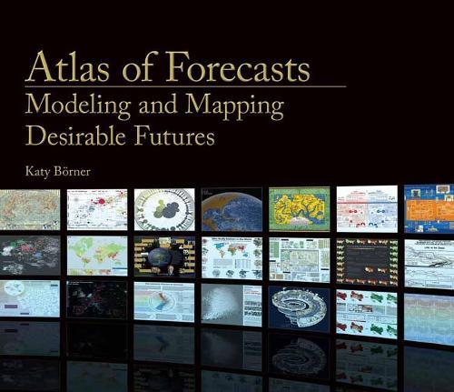 Atlas of Forecasts: Modeling and Mapping Desirable Futures  by Katy Borner at Abbey's Bookshop, 