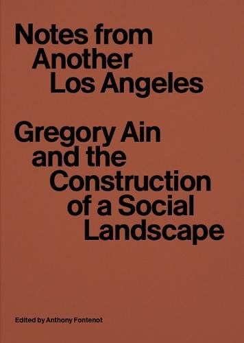 Notes from Another Los Angeles: Gregory Ain and the Construction of a Social Landscape   by Anthony Fontenot at Abbey's Bookshop, 