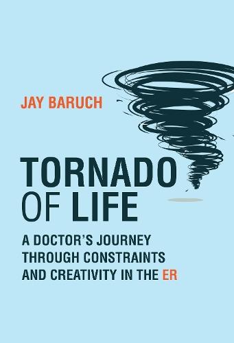Tornado of Life: A Doctor's Tales of Constraints and Creativity in the ER  by Jay Baruch at Abbey's Bookshop, 