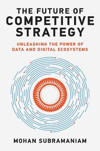 The Future of Competitive Strategy: Unleashing the Power of Data and Digital Ecosystems  by Mohan Subramaniam at Abbey's Bookshop, 