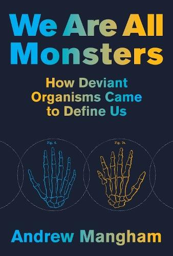 We Are All Monsters: How Deviant Organisms Came to Define Us  by Andrew Mangham at Abbey's Bookshop, 