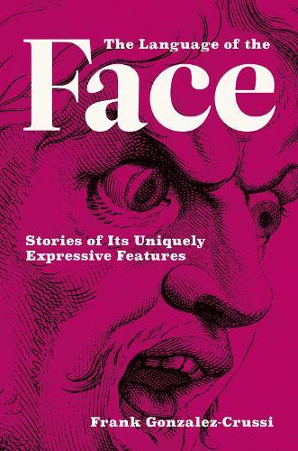 The Language of the Face: Stories of Its Uniquely Expressive Features  by Frank Gonzalez-Crussi at Abbey's Bookshop, 